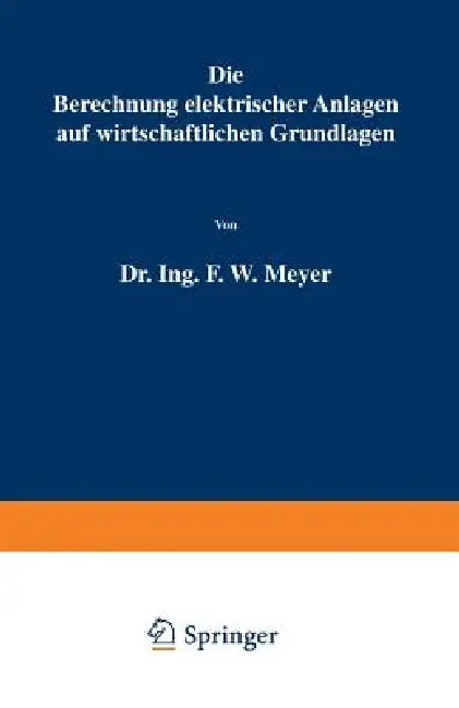 Die Berechnung Elektrischer Anlagen Auf Wirtschaftlichen Grundlagen (English, F. W. Meyer)