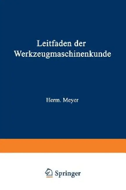 Leitfaden Der Werkzeugmaschinenkunde (English, Herm Meyer)