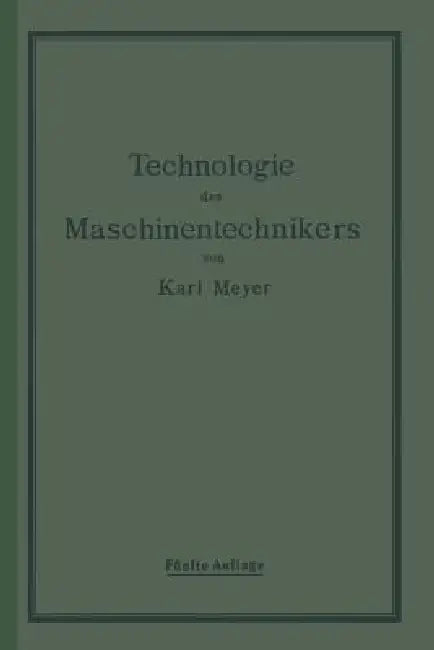 Die Technologie Des Maschinentechnikers (English, Karl Meyer)
