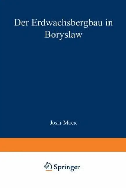 Der Erdwachsbergbau in Boryslaw (English, Josef Muck)