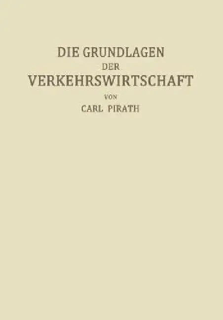 Die Grundlagen Der Verkehrswirtschaft (English, Carl Pirath)