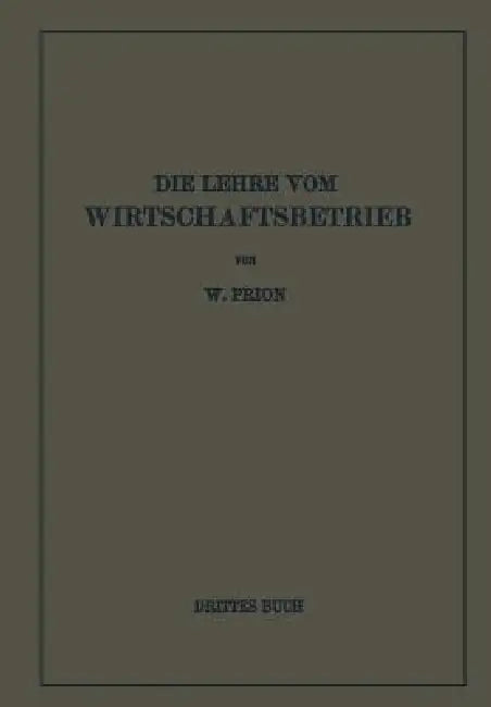 Die Lehre Vom Wirtschaftsbetrieb (Allgemeine Betriebswirtschaftslehre) (English, W. Prion)
