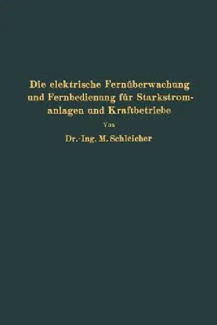 Die Elektrische Fernüberwachung Und Fernbedienung Für Starkstromanlagen Und Kraftbetriebe (English, Na Schleicher)