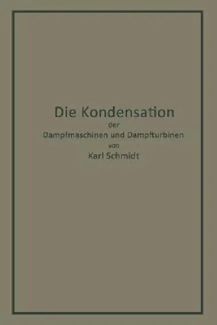 Die Kondensation Der Dampfmaschinen Und Dampfturbinen (English, Karl Schmidt)