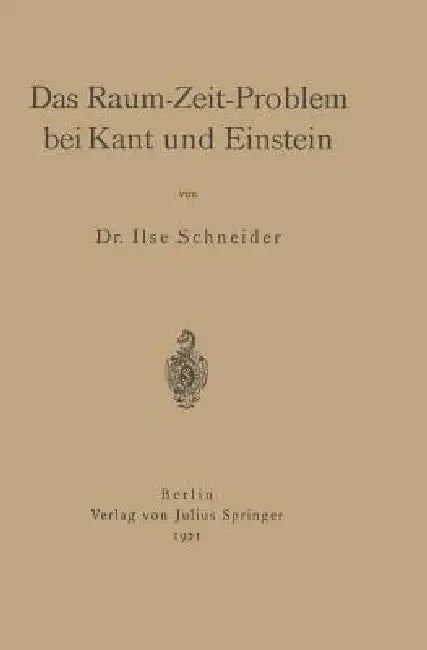 Das Raum-Zeit-Problem Bei Kant Und Einstein (English, Ilse Schneider)