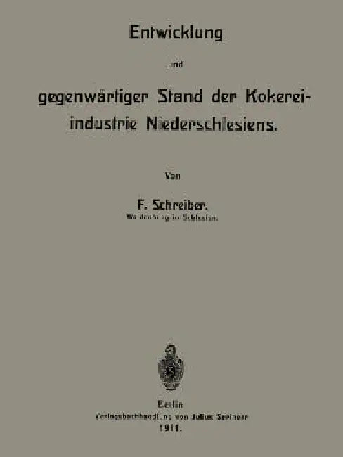 Entwicklung Und Gegenwärtiger Stand Der Kokereiindustrie Niederschlesiens (English, F. Schreiber)