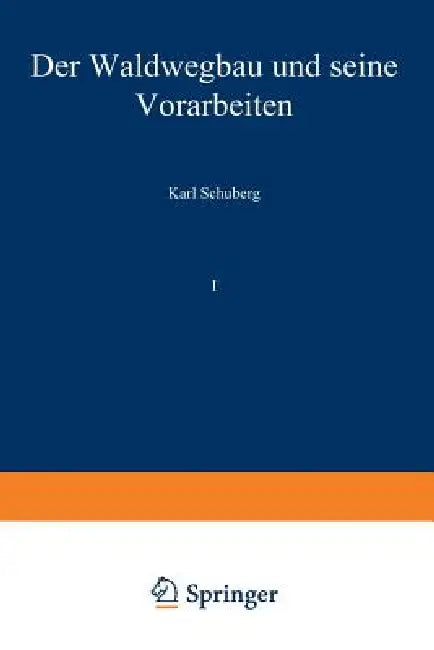 Der Waldwegbau Und Seine Vorarbeiten (English, Karl Schuberg)