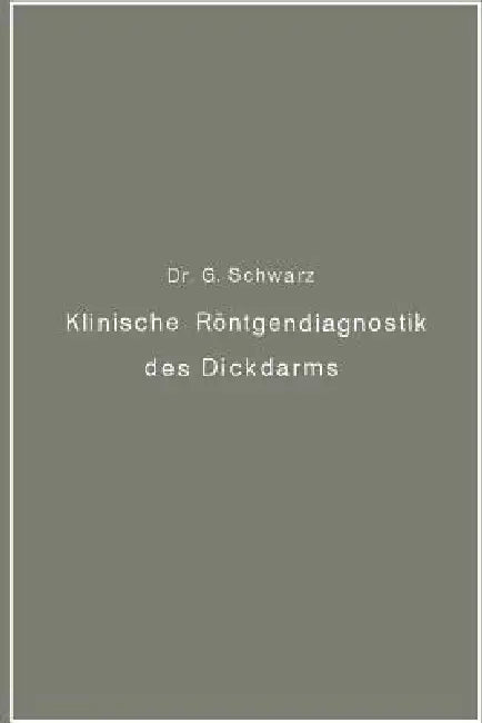 Klinische Röntgendiagnostik Des Dickdarms Und Ihre Physiologischen Grundlagen (English, Gottwald Schwarz)