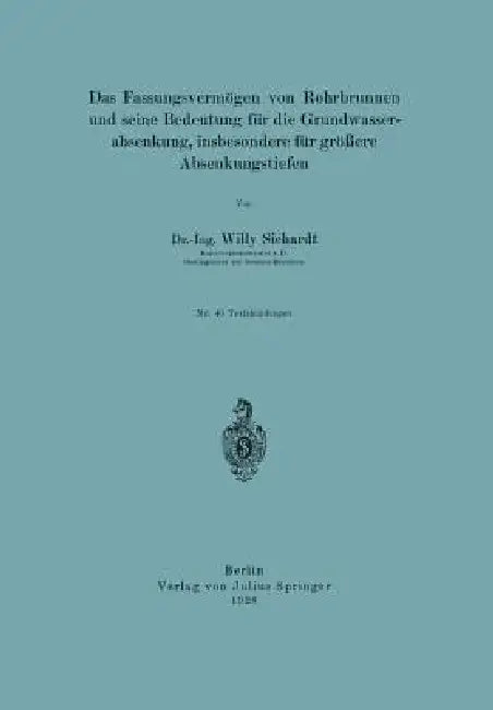 Das Fassungsvermögen Von Rohrbrunnen Und Seine Bedeutung Für Die Grundwasserabsenkung, Insbesondere (English, Willy Sichardt)