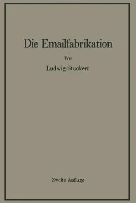 Die Emailfabrikation Ein Lehr- Und Handbuch Für Die Emailindustrie (English, Ludwig Stuckert)