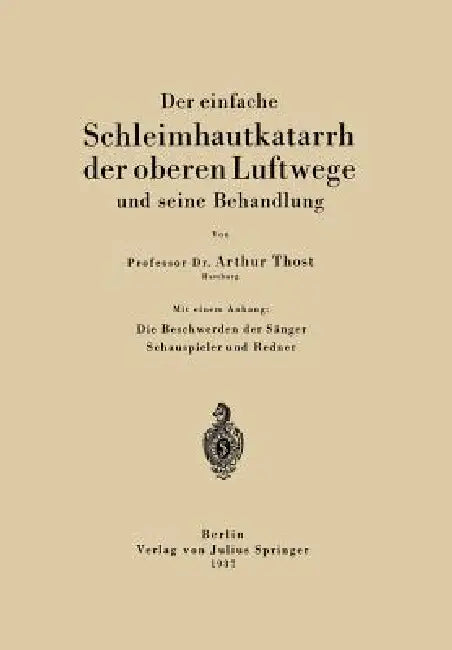 Der Einfache Schleimhautkatarrh Der Oberen Luftwege Und Seine Behandlung (English, Arthur Thost)