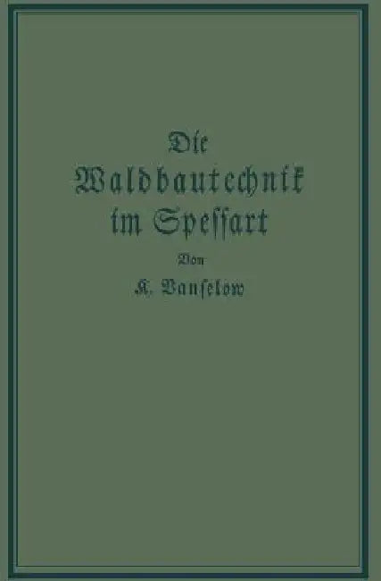 Die Waldbautechnik Im Spessart (English, K. Vanselow)