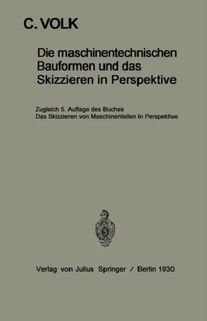 Die Maschinentechnischen Bauformen Und Das Skizzieren in Perspektive (English, Carl Volk)