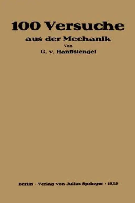 Hundert Versuche Aus Der Mechanik (English, Georg Von Hanffstengel)
