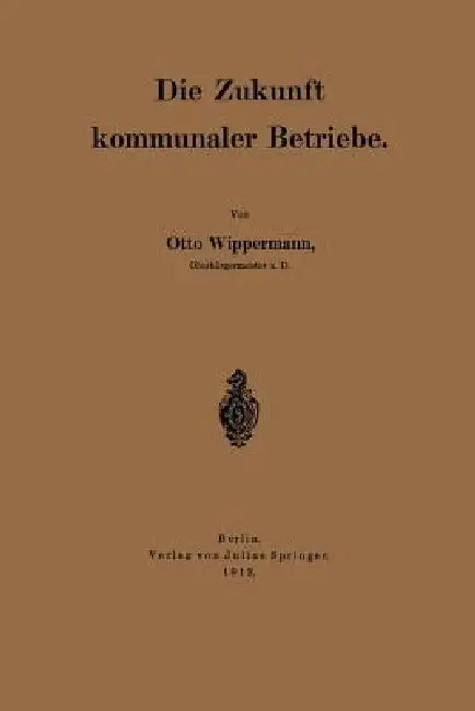 Die Zukunft Kommunaler Betriebe (English, Otto Wippermann)