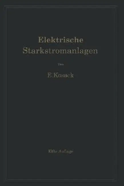 Elektrische Starkstromanlagen. Maschinen, Apparate, Schaltungen, Betrieb (English, Emil Kosack)