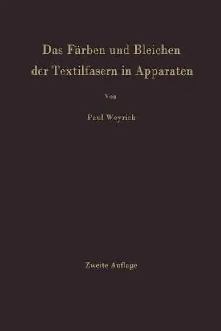 Das Färben Und Bleichen Der Textilfasern in Apparaten (English, Paul Weyrich)