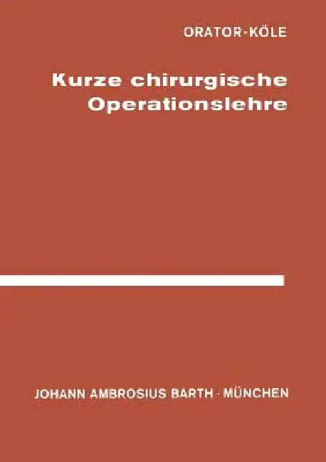 Kurze Chirurgische Operationslehre (English, Orator | W. Köle | Köle)