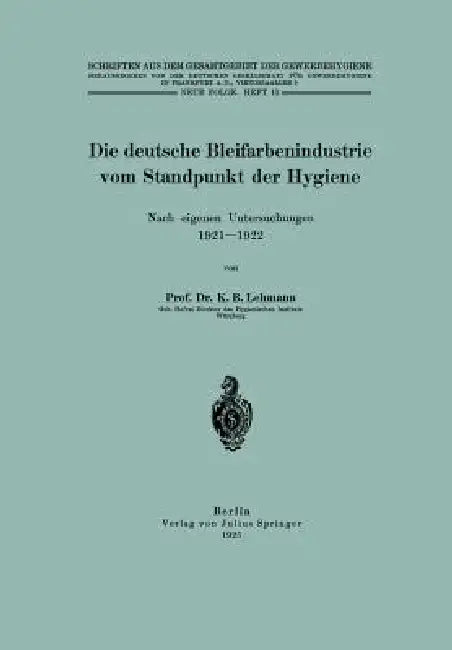 Die Deutsche Bleifarbenindustrie Vom Standpunkt Der Hygiene (English, K. B. Lehmann | Na Inst F. Gewerbehygiene)