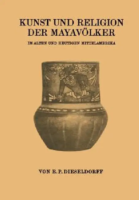 Kunst Und Religion Der Mayavölker (English, E. P. Dieseldorf)