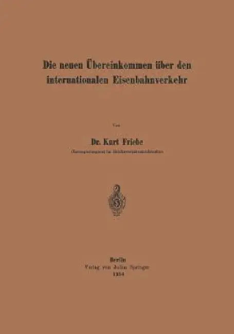 Die Neuen Übereinkommen Über Den Internationalen Eisenbahnverkehr (English, Kurt Friebe)