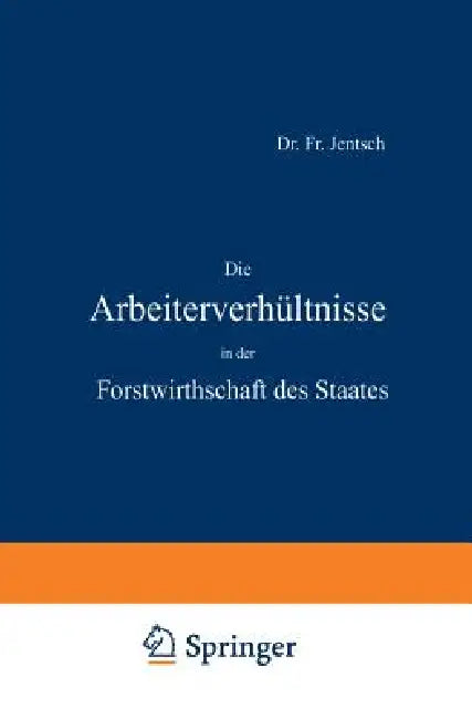 Die Arbeiterverhältnisse in Der Forstwirthschaft Des Staates (English, Fr Jentsch)