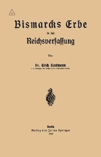 Bismarcks Erbe in Der Reichsverfassung (English, Erich Kaufmann)