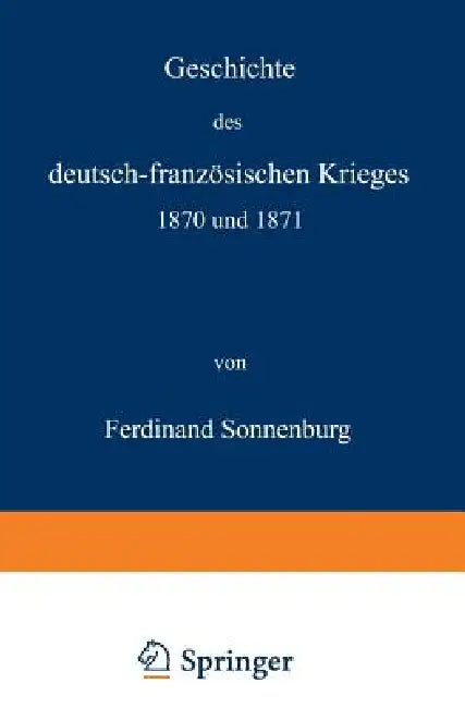 Geschichte Des Deutsch-Französischen Krieges 1870 Und 1871 (English, Ferdinand Sonnenburg)