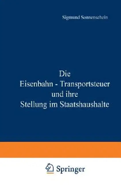 Die Eisenbahn - Transportsteuer Und Ihre Stellung Im Staatshaushalte (English, Na Sonnenschein)