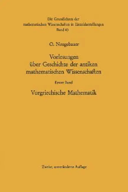 Vorlesungen Über Geschichte Der Antiken Mathematischen Wissenschaften (English, Otto Neugebauer)