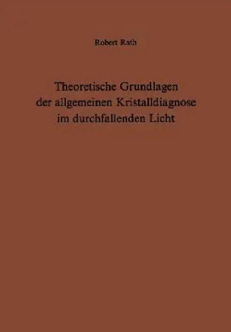 Theoretische Grundlagen Der Allgemeinen Kristalldiagnose Im Durchfallenden Licht (English, R. Rath)