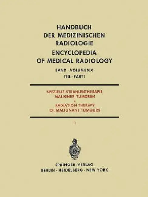 Spezielle Strahlentherapie Maligner Tumoren Teil 1 / Radiation Therapy of Malignant Tumours Part 1 (English, A. Zuppinger | E. Krokowski)