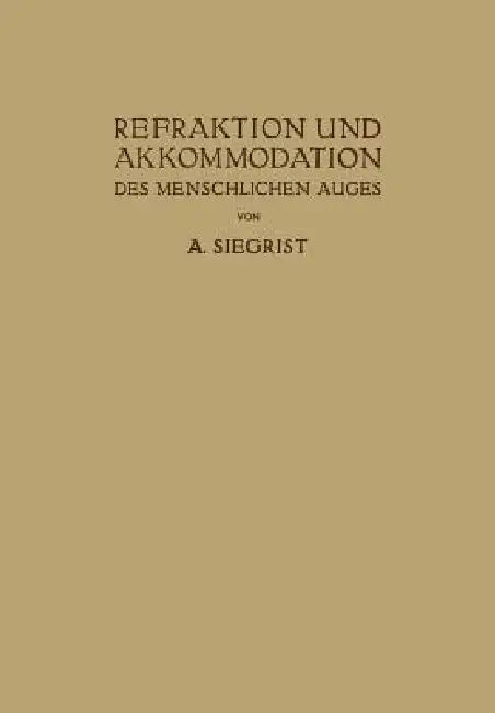 Refraktion Und Akkommodation Des Menschlichen Auges (English, A. Siegrist)