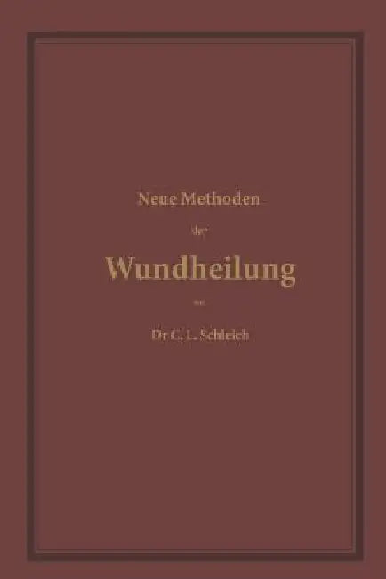 Neue Methoden Der Wundheilung (English, C. L. Schleich)