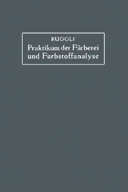 Praktikum Der Färberei Und Farbstoffanalyse Für Studierende (English, Paul Ruggli)
