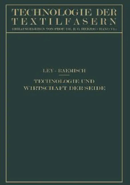 Technologie Und Wirtschaft Der Seide (English, Hermann Ley | Erich Raemisch | R. O. Herzog)