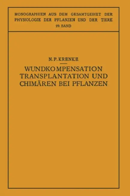 Wundkompensation Transplantation Und Chimären Bei Pflanzen (English, N. P. Krenke | N. Busch | O. Moritz)