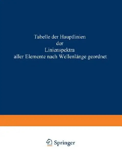 Tabelle Der Hauptlinien Der Linienspektre Aller Elemente Nach Wellenlänge Geordnet (English, H. Kayser | Rudolf Ritschl)