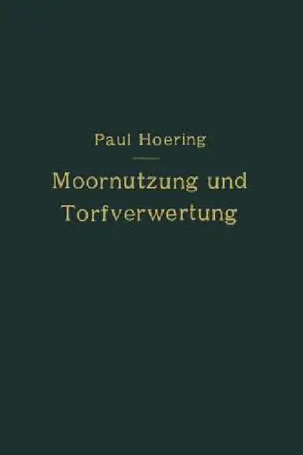 Moornutzung Und Torfverwertung Mit Besonderer Berücksichtigung Der Trockendestillation (English, Paul Hoering)