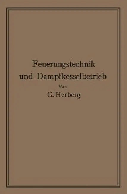 Handbuch Der Feuerungstechnik Und Des Dampfkesselbetriebes (English, Georg Herberg)