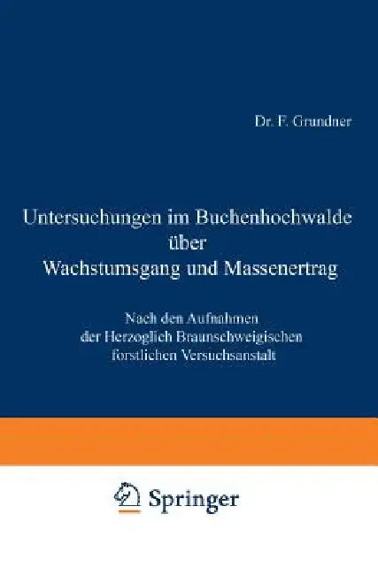 Untersuchungen Im Buchenhochwalde Über Wachstumsgang Und Massenertrag (English, F. Grundner)