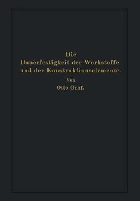 Die Dauerfestigkeit Der Werkstoffe Und Der Konstruktionselemente (English, Otto Graf)