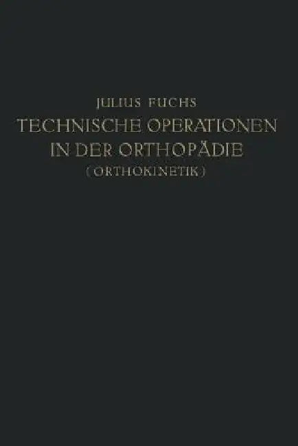 Technische Operationen in Der Orthopädie (Orthokinetik) (English, Julius Fuchs)