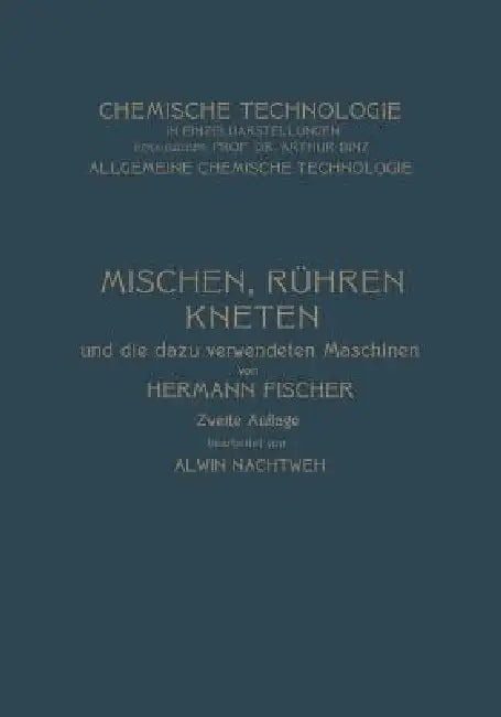 Mischen Rühren, Kneten Und Die Dazu Verwendeten Maschinen (English, Hermann Fischer | Alwin Nachtweh)