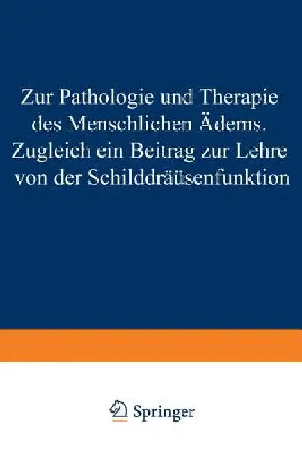 Zur Pathologie Und Therapie Des Menschlichen Ödems Zugleich Ein Beitrag Zur Lehre Von Der Schilddrüs (English, Hans Eppinger)