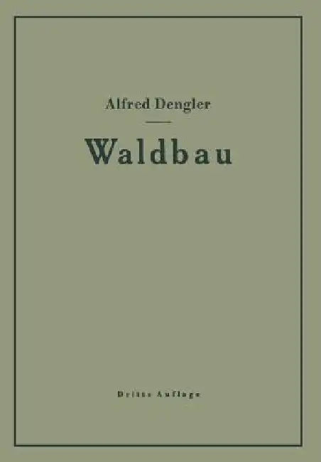 Waldbau Auf Ökologischer Grundlage Ein Lehr- Und Handbuch (English, Alfred Dengler)