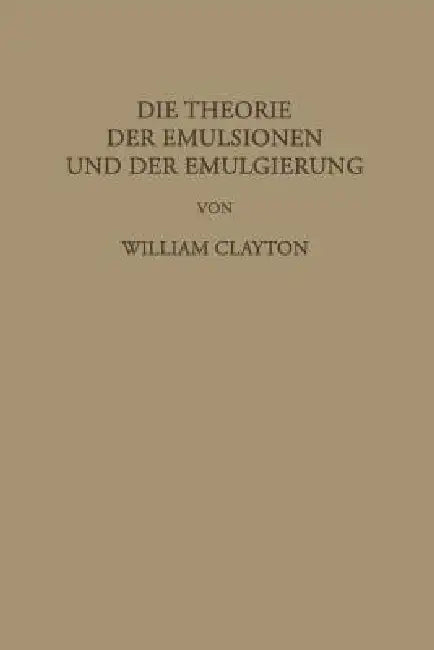 Die Theorie Der Emulsionen Und Der Emulgierung (English, William Clayton | F. G. Donnan | L. Farmer Loeb)
