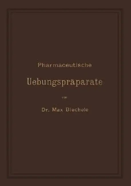 Pharmaceutische Uebungspräparate (English, Max Biechele)