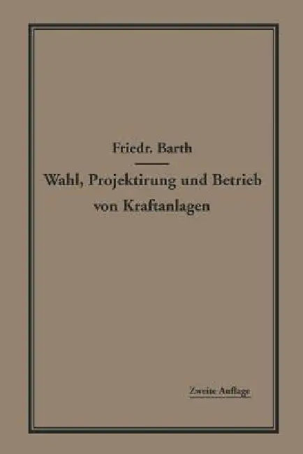 Wahl, Projektierung Und Betrieb Von Kraftanlagen (English, Friedrich Barth)