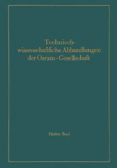 Technischwissenschaftliche Abhandlungen Der Osram-Gesellschaft (English, F. Abshagen | E. G. Andresen | G. Aschermann)